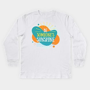 BE SOMEONE'S SUNSHINE Kids Long Sleeve T-Shirt